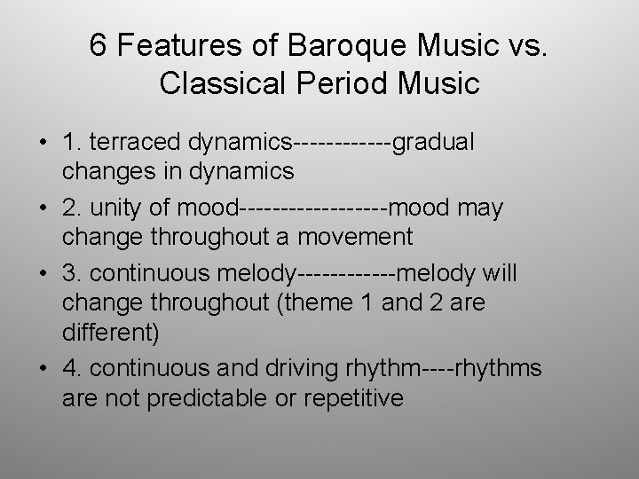 6 Features of Baroque Music vs. Classical Period Music • 1. terraced dynamics------gradual changes