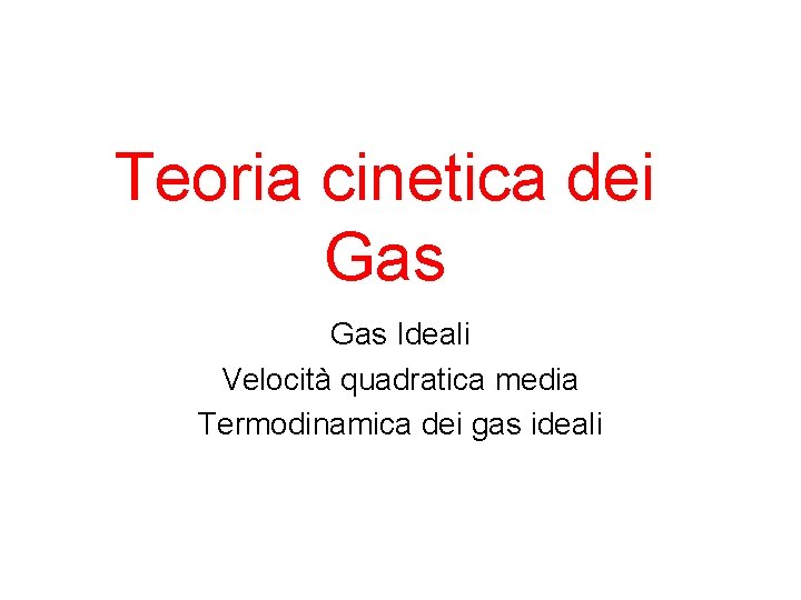 Teoria cinetica dei Gas Ideali Velocità quadratica media Termodinamica dei gas ideali 