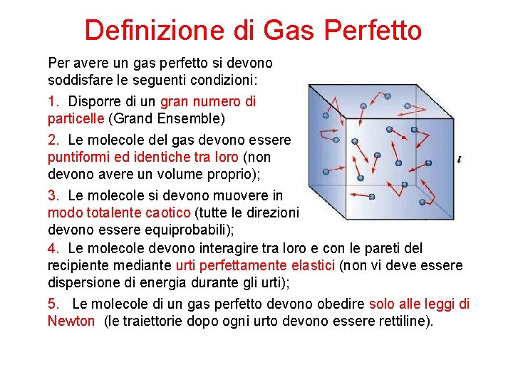 Definizione di Gas Perfetto Per avere un gas perfetto si devono soddisfare le seguenti