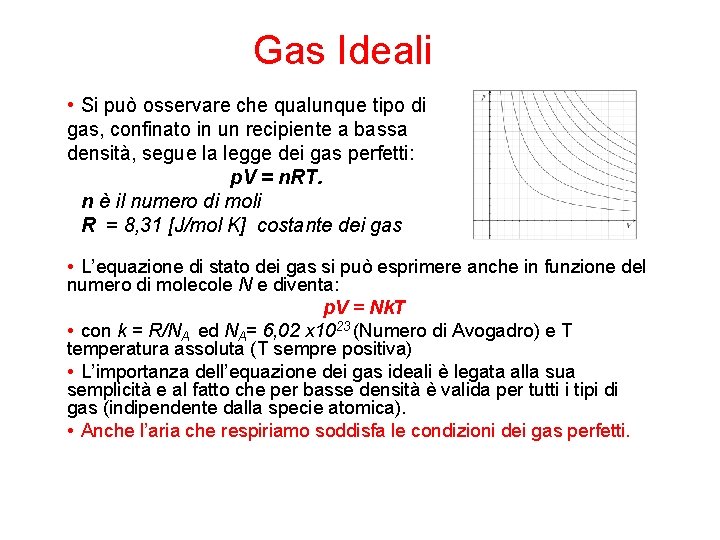 Gas Ideali • Si può osservare che qualunque tipo di gas, confinato in un