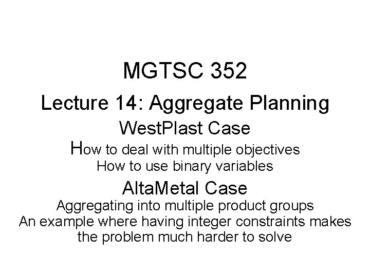 MGTSC 352 Lecture 14: Aggregate Planning West. Plast Case How to deal with multiple