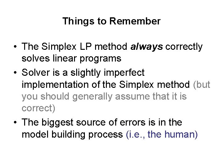 Things to Remember • The Simplex LP method always correctly solves linear programs •