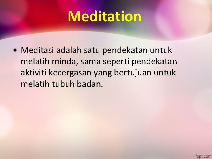Meditation • Meditasi adalah satu pendekatan untuk melatih minda, sama seperti pendekatan aktiviti kecergasan