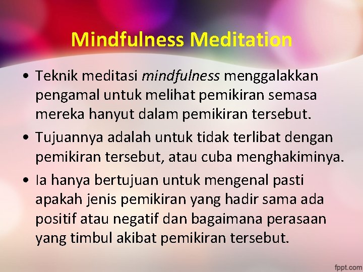 Mindfulness Meditation • Teknik meditasi mindfulness menggalakkan pengamal untuk melihat pemikiran semasa mereka hanyut