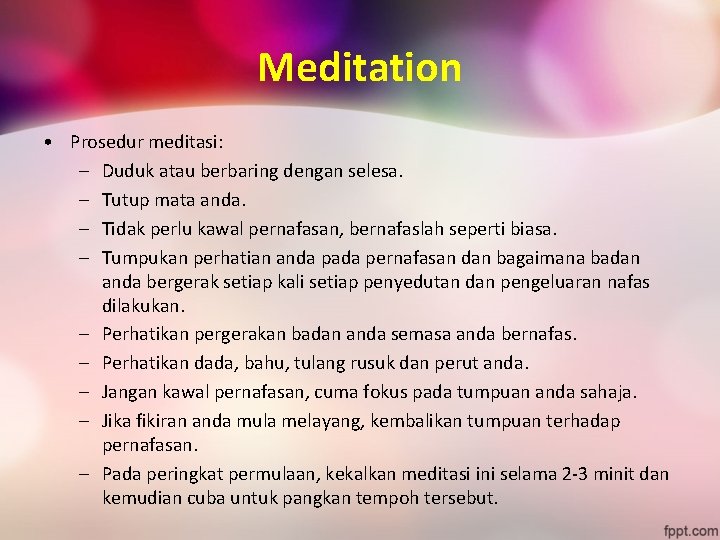 Meditation • Prosedur meditasi: – Duduk atau berbaring dengan selesa. – Tutup mata anda.