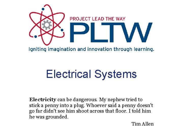 Electrical Systems Electricity can be dangerous. My nephew tried to stick a penny into