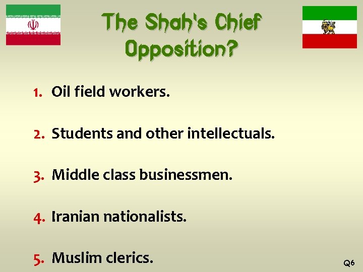 The Shah’s Chief Opposition? 1. Oil field workers. 2. Students and other intellectuals. 3.