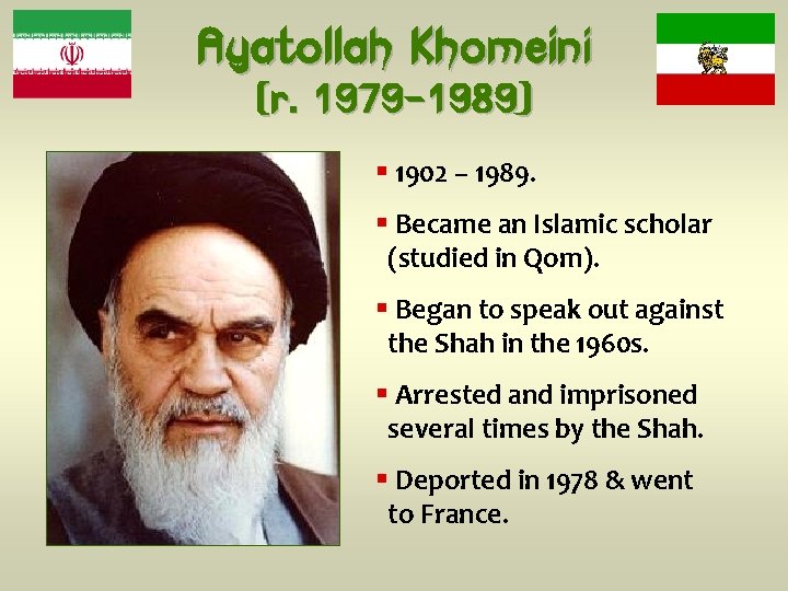 Ayatollah Khomeini (r. 1979 -1989) § 1902 – 1989. § Became an Islamic scholar