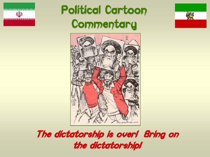 Political Cartoon Commentary The dictatorship is over! Bring on the dictatorship! 