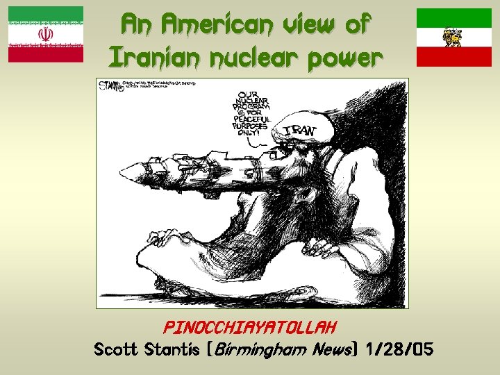 An American view of Iranian nuclear power PINOCCHIAYATOLLAH Scott Stantis (Birmingham News) 1/28/05 