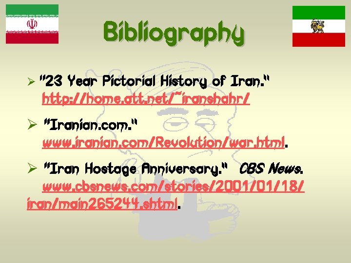 Bibliography Ø “ 23 Year Pictorial History of Iran. ” http: //home. att. net/~iranshahr/