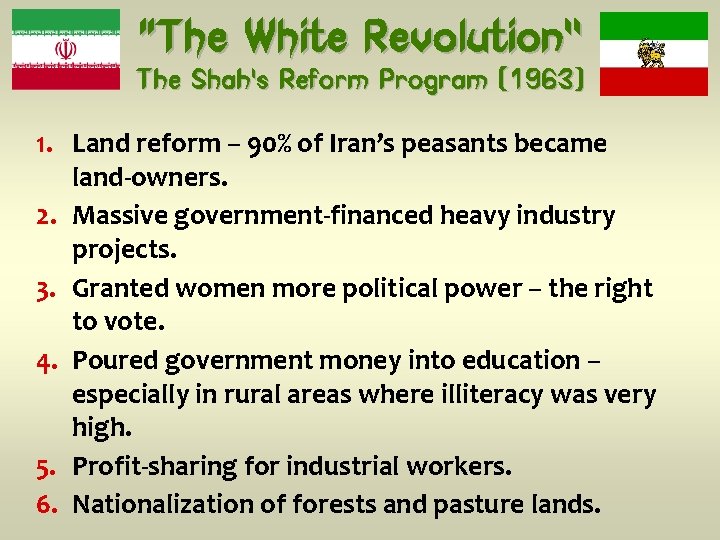 “The White Revolution” The Shah’s Reform Program (1963) 1. Land reform – 90% of