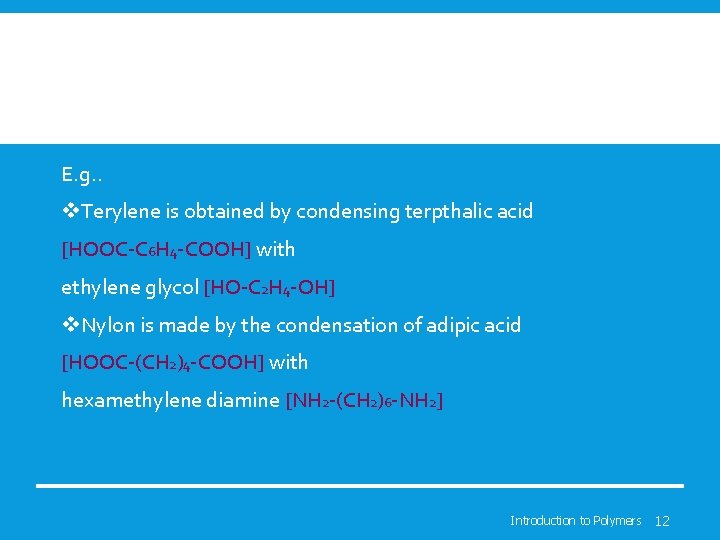 E. g. . v. Terylene is obtained by condensing terpthalic acid [HOOC-C 6 H E. g. . v. Terylene is obtained by condensing terpthalic acid [HOOC-C 6 H