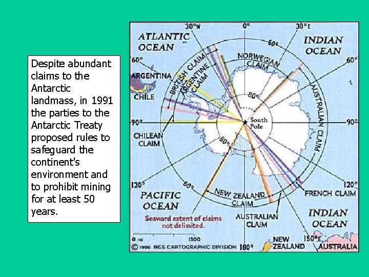 Despite abundant claims to the Antarctic landmass, in 1991 the parties to the Antarctic