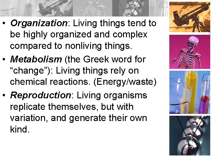  • Organization: Living things tend to be highly organized and complex compared to