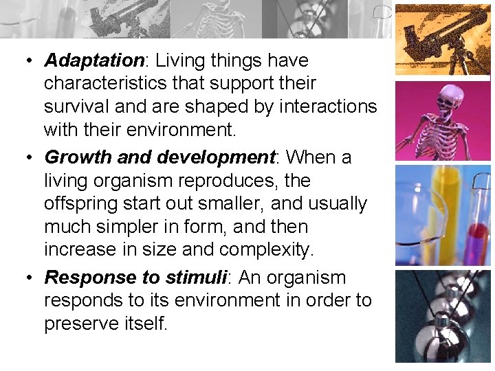  • Adaptation: Living things have characteristics that support their survival and are shaped