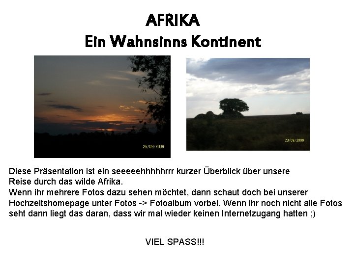 AFRIKA Ein Wahnsinns Kontinent Diese Präsentation ist ein seeeeehhhhhrrr kurzer Überblick über unsere Reise