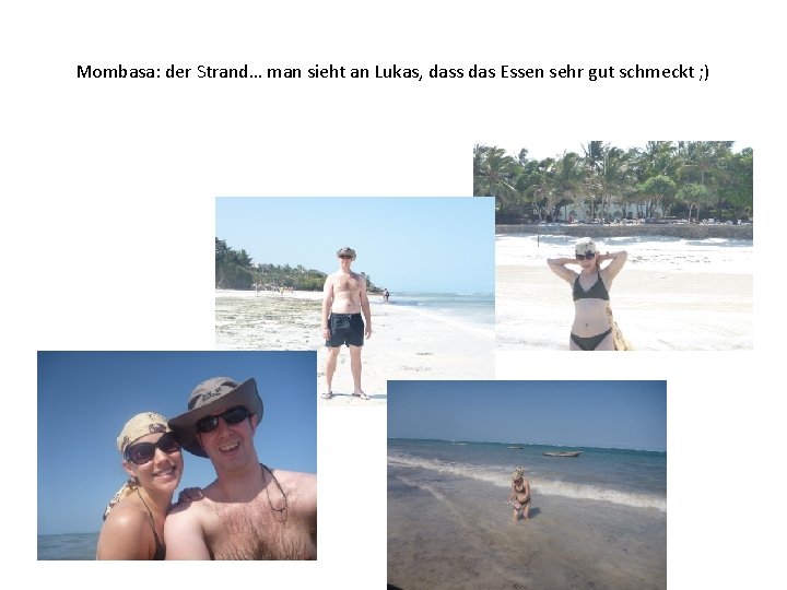 Mombasa: der Strand… man sieht an Lukas, dass das Essen sehr gut schmeckt ;