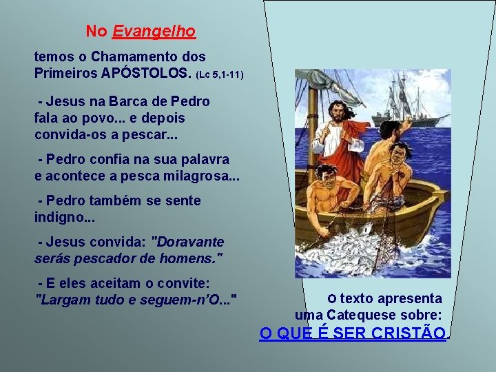 No Evangelho temos o Chamamento dos Primeiros APÓSTOLOS. (Lc 5, 1 -11) - Jesus