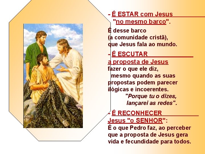 - É ESTAR com Jesus "no mesmo barco". É desse barco (a comunidade cristã),