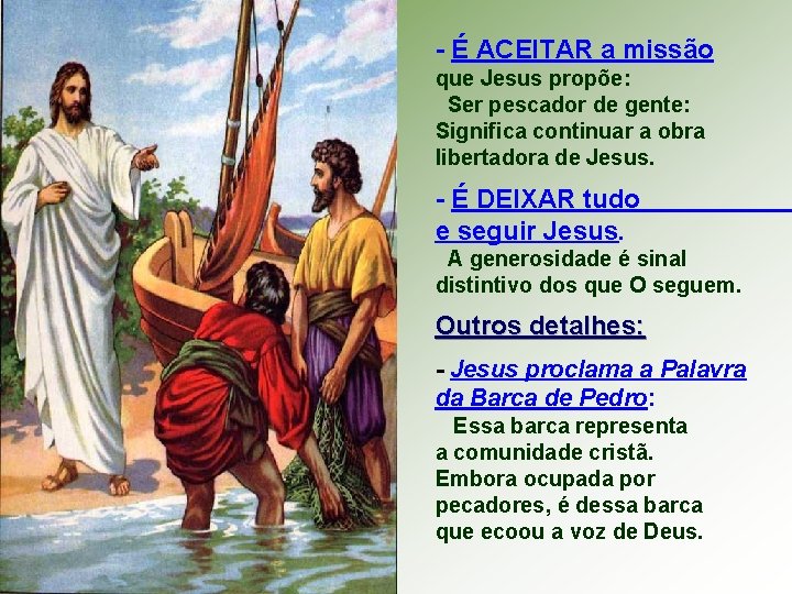 - É ACEITAR a missão que Jesus propõe: Ser pescador de gente: Significa continuar