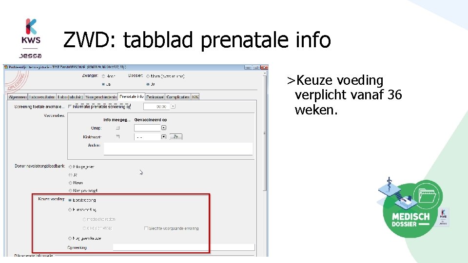 ZWD: tabblad prenatale info >Keuze voeding verplicht vanaf 36 weken. 