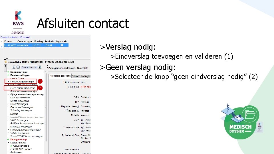 Afsluiten contact >Verslag nodig: >Eindverslag toevoegen en valideren (1) >Geen verslag nodig: >Selecteer de