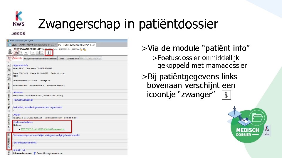 Zwangerschap in patiëntdossier >Via de module “patiënt info” >Foetusdossier onmiddellijk gekoppeld met mamadossier >Bij