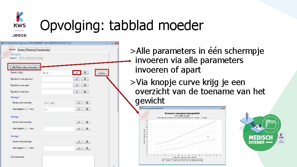 Opvolging: tabblad moeder >Alle parameters in één schermpje invoeren via alle parameters invoeren of