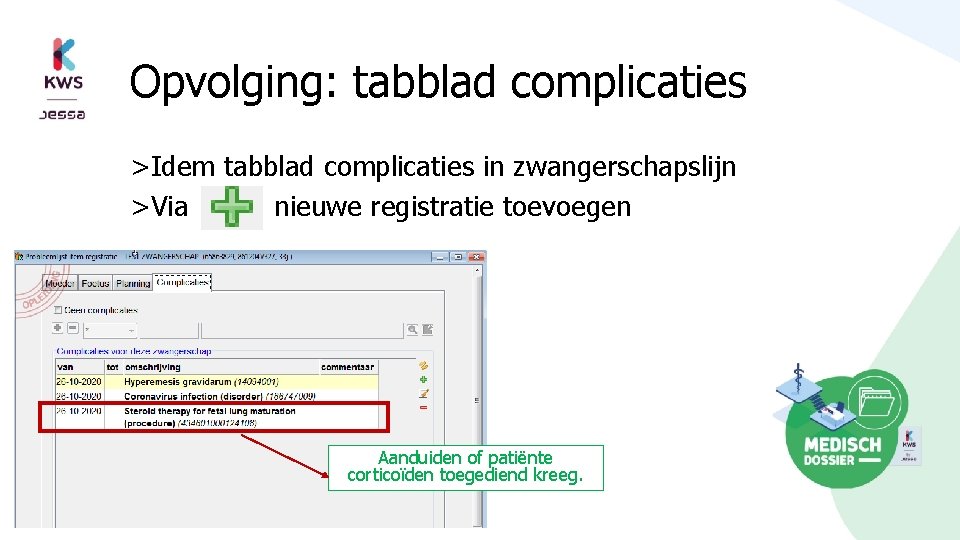 Opvolging: tabblad complicaties >Idem tabblad complicaties in zwangerschapslijn >Via nieuwe registratie toevoegen Aanduiden of