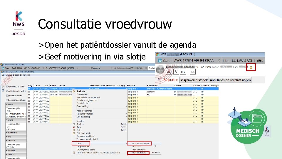 Consultatie vroedvrouw >Open het patiëntdossier vanuit de agenda >Geef motivering in via slotje 