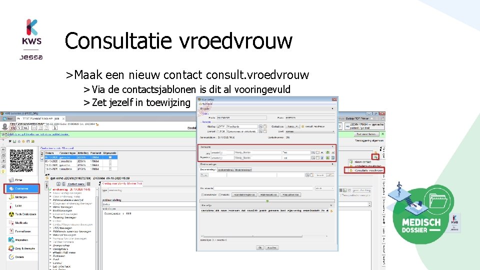 Consultatie vroedvrouw >Maak een nieuw contact consult. vroedvrouw > Via de contactsjablonen is dit