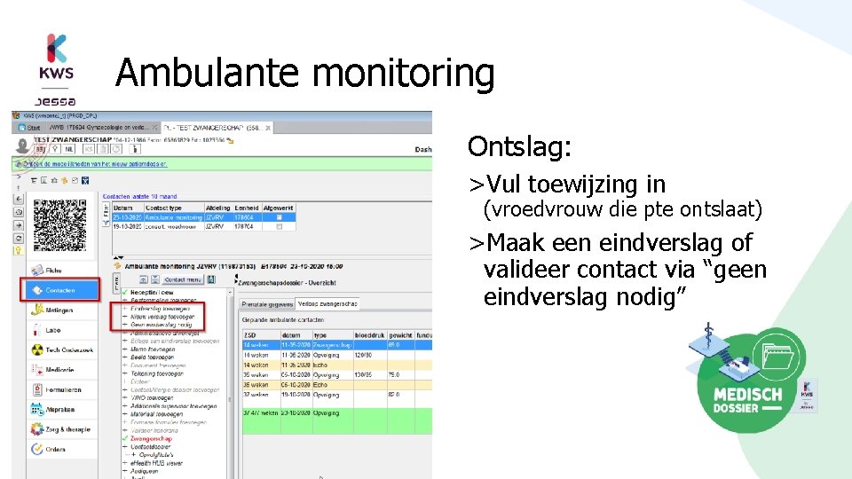 Ambulante monitoring Ontslag: >Vul toewijzing in (vroedvrouw die pte ontslaat) >Maak een eindverslag of