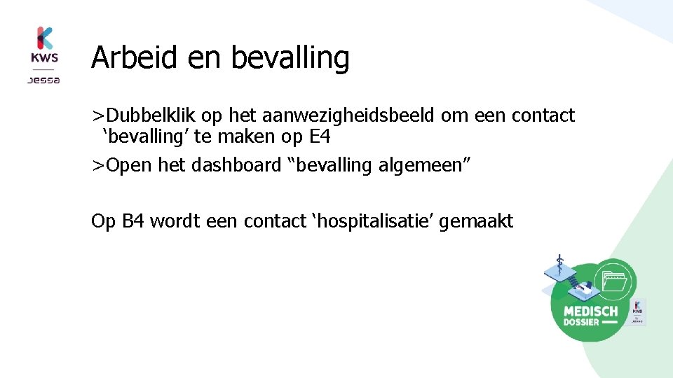 Arbeid en bevalling >Dubbelklik op het aanwezigheidsbeeld om een contact ‘bevalling’ te maken op