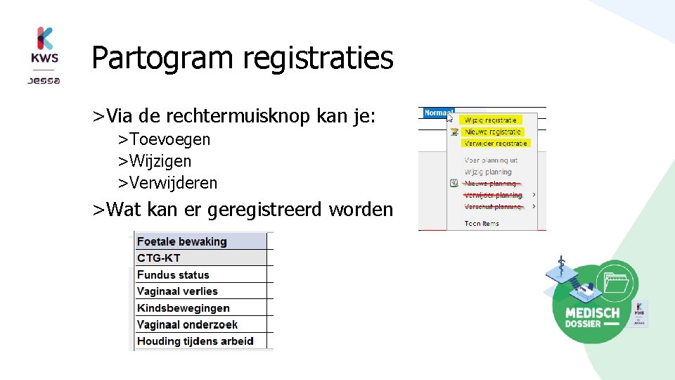 Partogram registraties >Via de rechtermuisknop kan je: >Toevoegen >Wijzigen >Verwijderen >Wat kan er geregistreerd