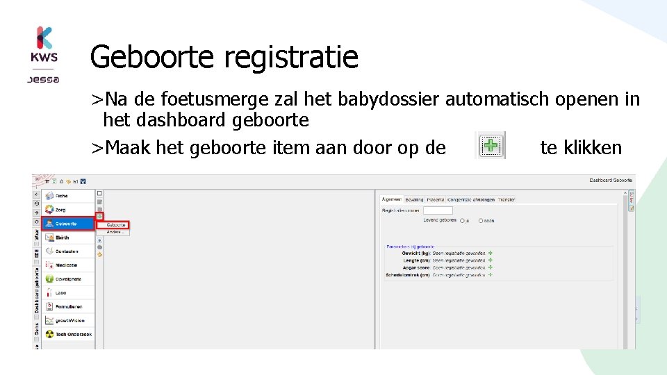 Geboorte registratie >Na de foetusmerge zal het babydossier automatisch openen in het dashboard geboorte