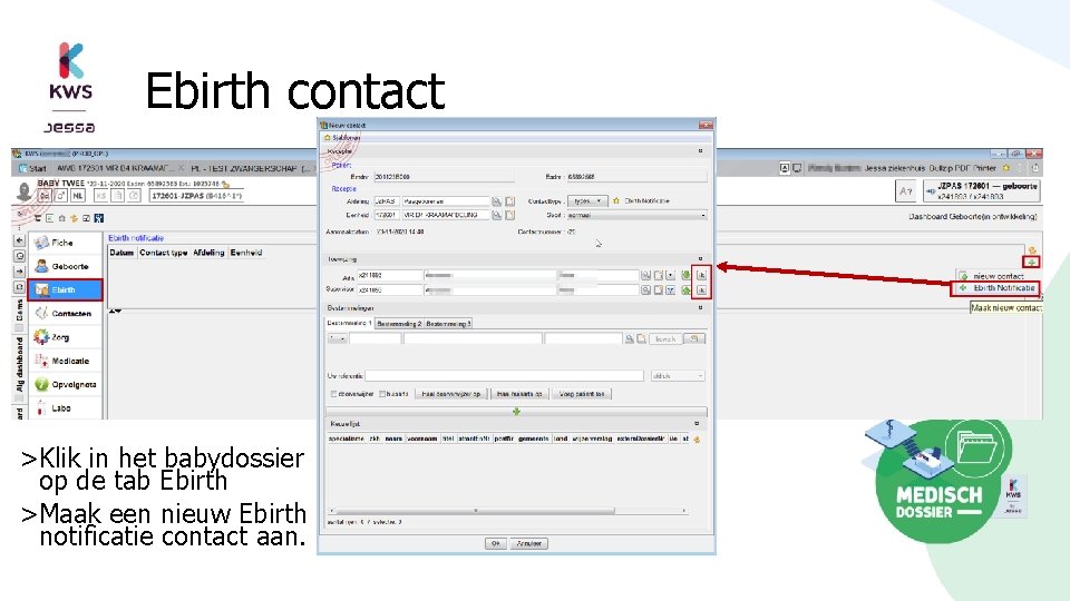 Ebirth contact >Klik in het babydossier op de tab Ebirth >Maak een nieuw Ebirth