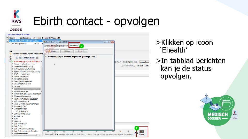 Ebirth contact - opvolgen >Klikken op icoon ‘Ehealth’ >In tabblad berichten kan je de