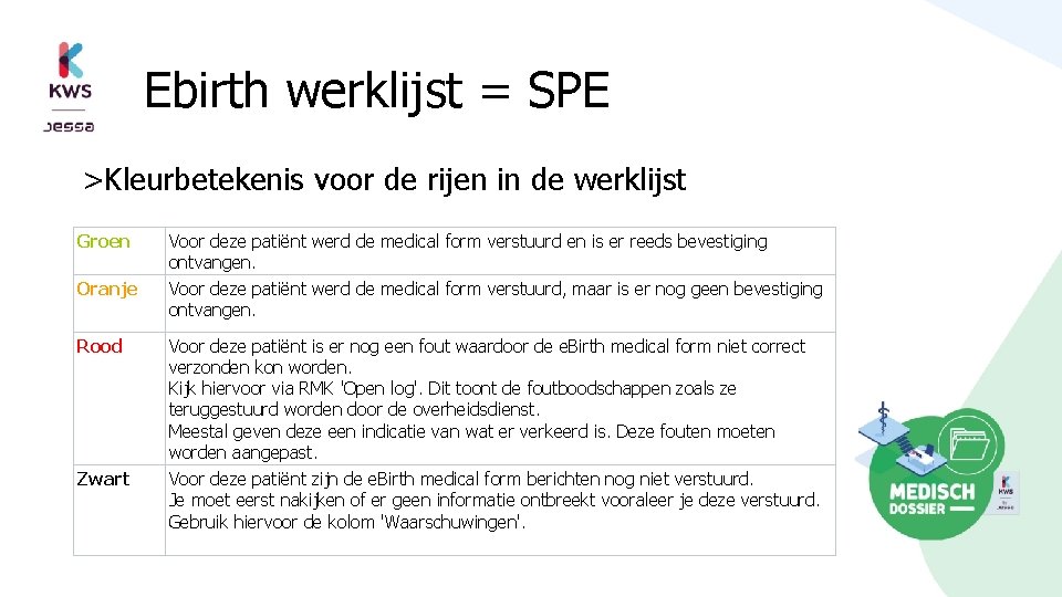 Ebirth werklijst = SPE >Kleurbetekenis voor de rijen in de werklijst Groen Voor deze