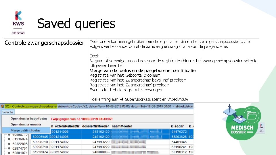 Saved queries Controle zwangerschapsdossier Deze query kan men gebruiken om de registraties binnen het