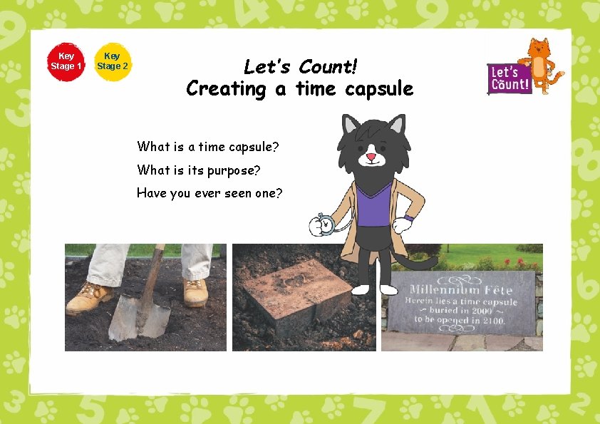 Key Stage 1 1 Key Stage 2 Let’s Count! Creating a time capsule What