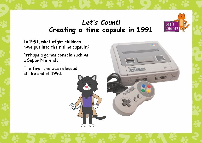 Let’s Count! Creating a time capsule in 1991 In 1991, what might children have