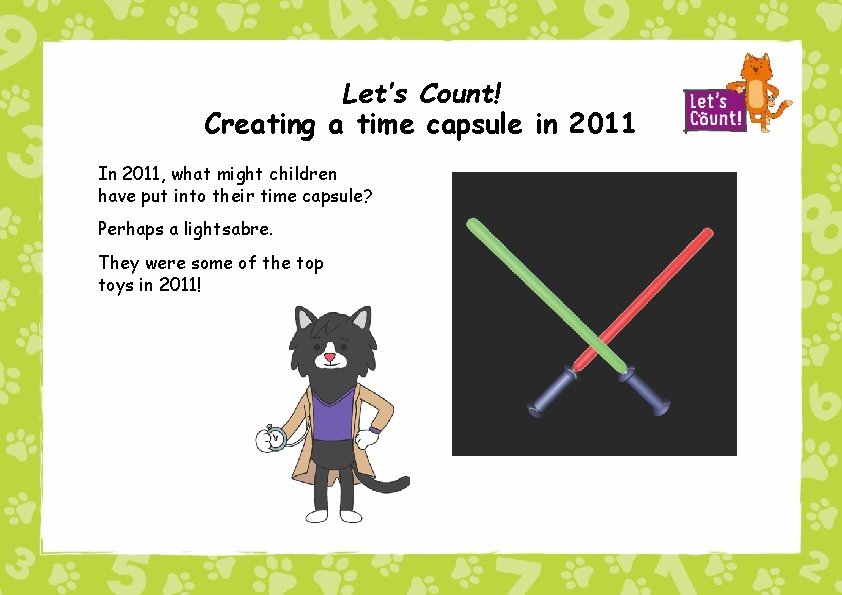 Let’s Count! Creating a time capsule in 2011 In 2011, what might children have