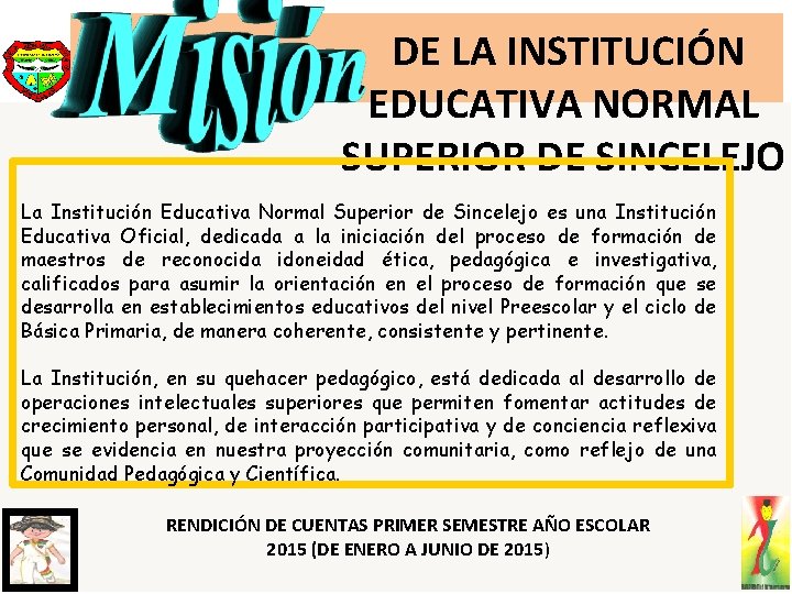 DE LA INSTITUCIÓN EDUCATIVA NORMAL SUPERIOR DE SINCELEJO La Institución Educativa Normal Superior de