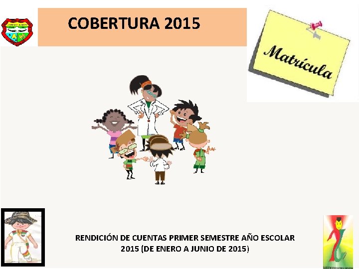 COBERTURA 2015 RENDICIÓN DE CUENTAS PRIMER SEMESTRE AÑO ESCOLAR 2015 (DE ENERO A JUNIO