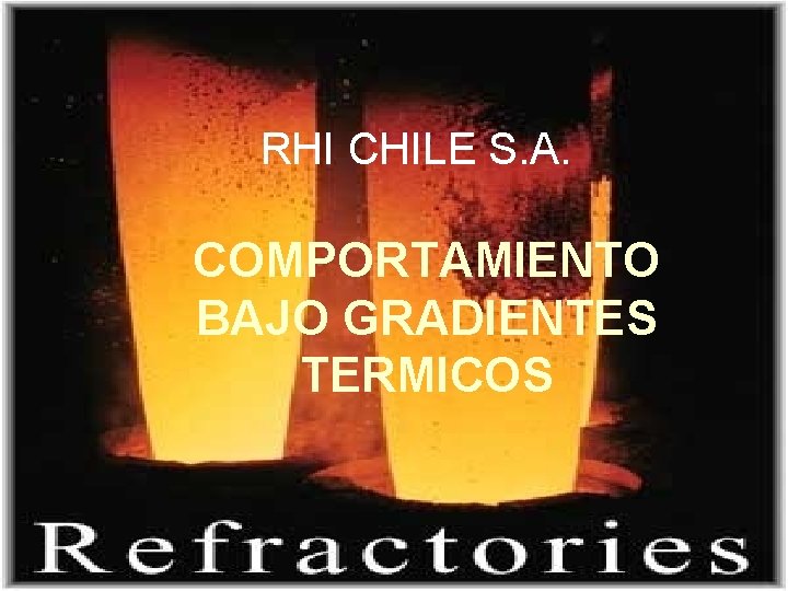 RHI CHILE S. A. COMPORTAMIENTO BAJO GRADIENTES TERMICOS 