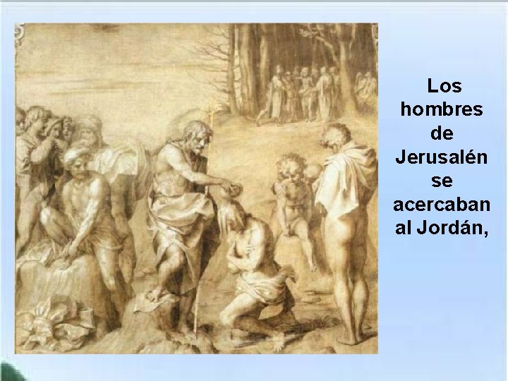 Los hombres de Jerusalén se acercaban al Jordán, 