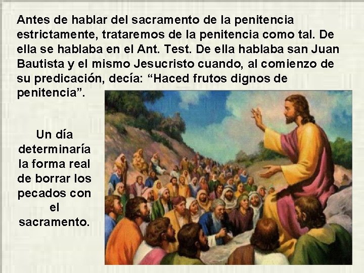 Antes de hablar del sacramento de la penitencia estrictamente, trataremos de la penitencia como