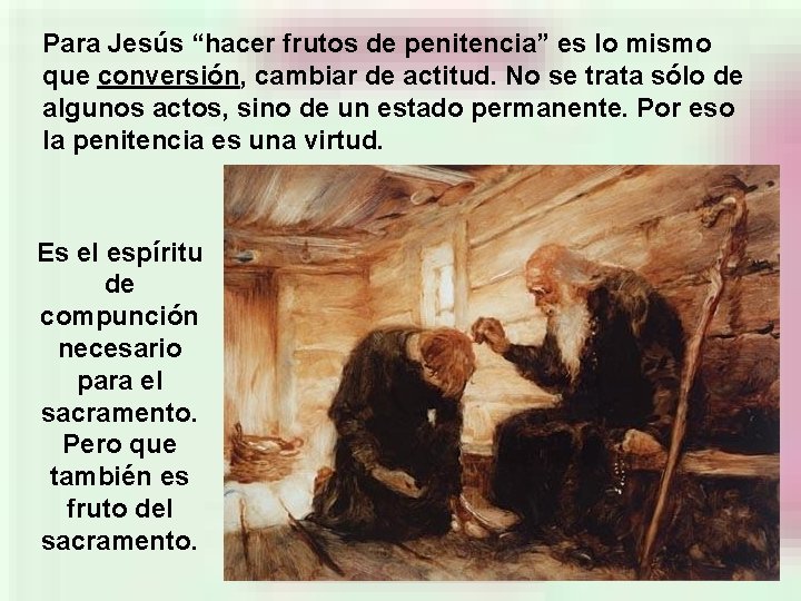 Para Jesús “hacer frutos de penitencia” es lo mismo que conversión, cambiar de actitud.