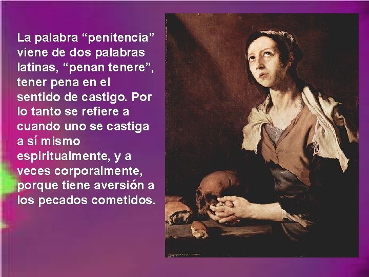 La palabra “penitencia” viene de dos palabras latinas, “penan tenere”, tener pena en el